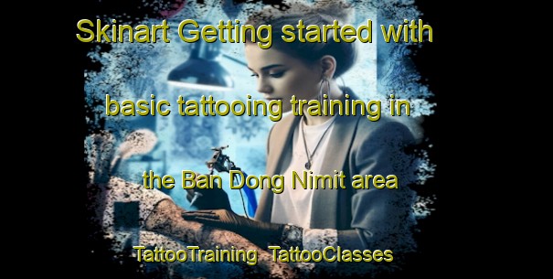 Skinart Getting started with basic tattooing training in the Ban Dong Nimit area | TattooTraining | TattooClasses | SkinartTraining-Thailand