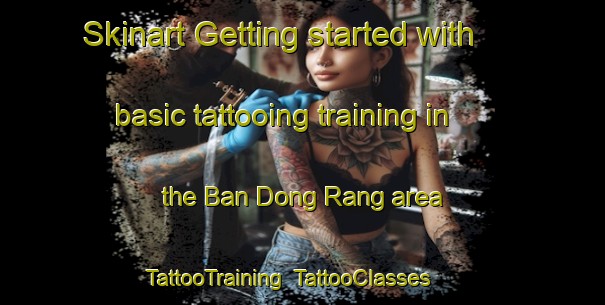 Skinart Getting started with basic tattooing training in the Ban Dong Rang area | TattooTraining | TattooClasses | SkinartTraining-Thailand