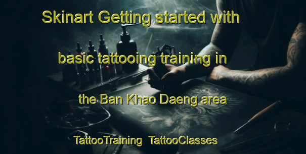 Skinart Getting started with basic tattooing training in the Ban Khao Daeng area | TattooTraining | TattooClasses | SkinartTraining-Thailand