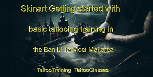 Skinart Getting started with basic tattooing training in the Ban Li Ta Moei Mai area | TattooTraining | TattooClasses | SkinartTraining-Thailand