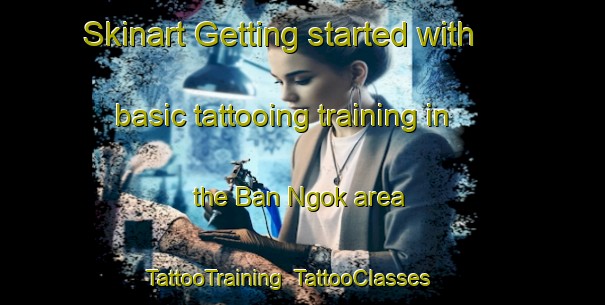 Skinart Getting started with basic tattooing training in the Ban Ngok area | TattooTraining | TattooClasses | SkinartTraining-Thailand