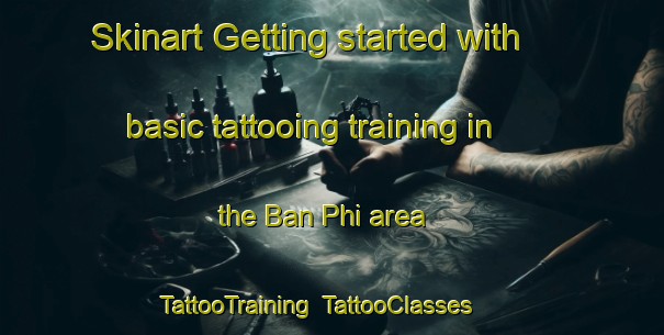 Skinart Getting started with basic tattooing training in the Ban Phi area | TattooTraining | TattooClasses | SkinartTraining-Thailand