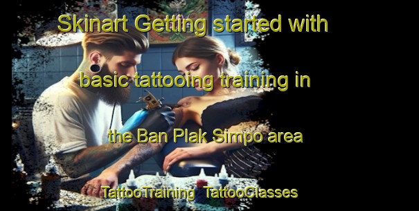 Skinart Getting started with basic tattooing training in the Ban Plak Simpo area | TattooTraining | TattooClasses | SkinartTraining-Thailand