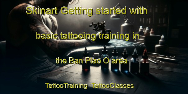 Skinart Getting started with basic tattooing training in the Ban Plao O area | TattooTraining | TattooClasses | SkinartTraining-Thailand
