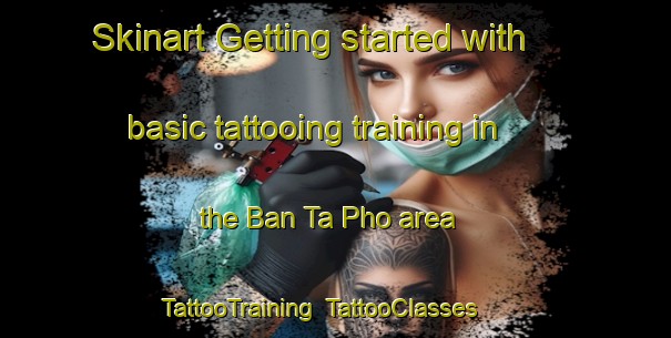 Skinart Getting started with basic tattooing training in the Ban Ta Pho area | TattooTraining | TattooClasses | SkinartTraining-Thailand