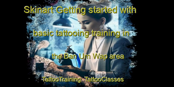 Skinart Getting started with basic tattooing training in the Ban Um Wap area | TattooTraining | TattooClasses | SkinartTraining-Thailand