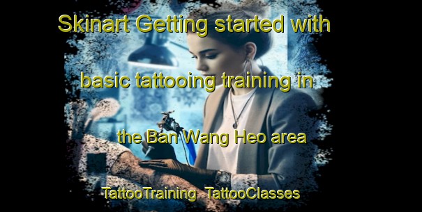 Skinart Getting started with basic tattooing training in the Ban Wang Heo area | TattooTraining | TattooClasses | SkinartTraining-Thailand
