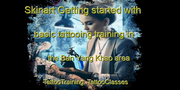 Skinart Getting started with basic tattooing training in the Ban Yang Khao area | TattooTraining | TattooClasses | SkinartTraining-Thailand