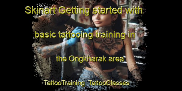 Skinart Getting started with basic tattooing training in the Ongkharak area | TattooTraining | TattooClasses | SkinartTraining-Thailand