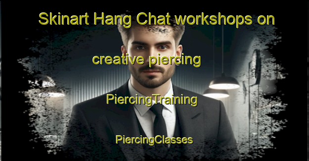 Skinart Hang Chat workshops on creative piercing | #PiercingTraining #PiercingClasses #SkinartTraining-Thailand