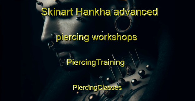 Skinart Hankha advanced piercing workshops | #PiercingTraining #PiercingClasses #SkinartTraining-Thailand