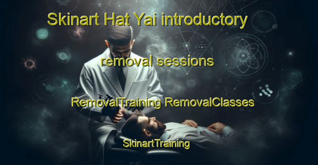 Skinart Hat Yai introductory removal sessions | #RemovalTraining #RemovalClasses #SkinartTraining-Thailand