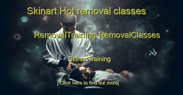 Skinart Hot removal classes | #RemovalTraining #RemovalClasses #SkinartTraining-Thailand