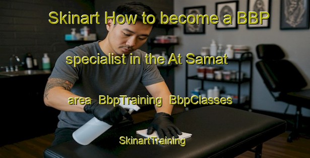 Skinart How to become a BBP specialist in the At Samat area | BbpTraining | BbpClasses | SkinartTraining-Thailand