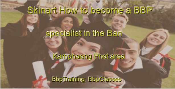 Skinart How to become a BBP specialist in the Ban Kamphaeng Phet area | BbpTraining | BbpClasses | SkinartTraining-Thailand