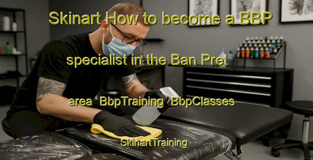 Skinart How to become a BBP specialist in the Ban Pret area | BbpTraining | BbpClasses | SkinartTraining-Thailand