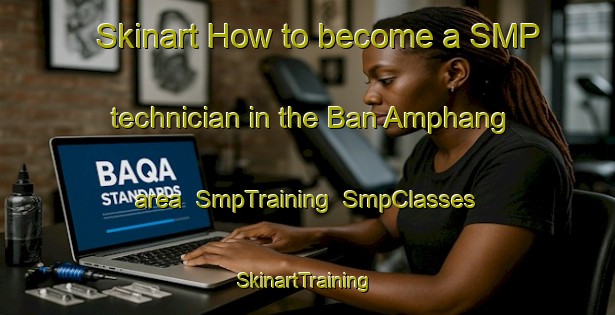 Skinart How to become a SMP technician in the Ban Amphang area | SmpTraining | SmpClasses | SkinartTraining-Thailand