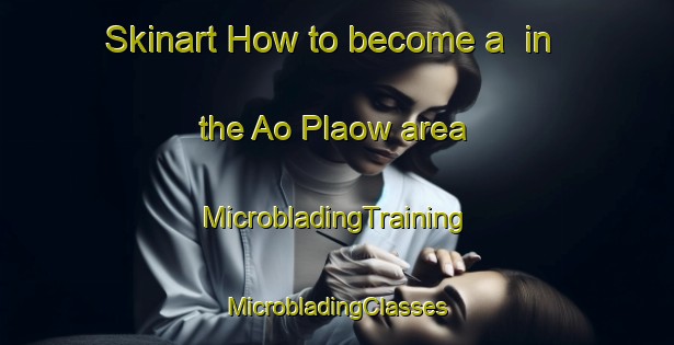 Skinart How to become a  in the Ao Plaow area | #MicrobladingTraining #MicrobladingClasses #SkinartTraining-Thailand