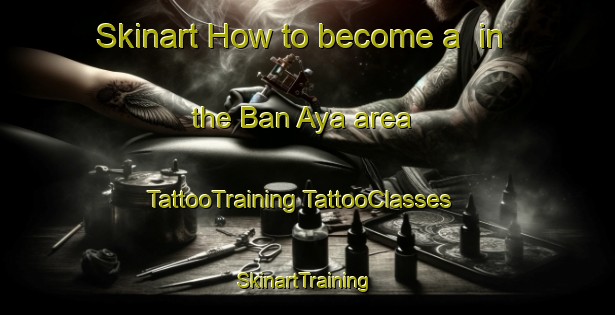 Skinart How to become a  in the Ban Aya area | #TattooTraining #TattooClasses #SkinartTraining-Thailand