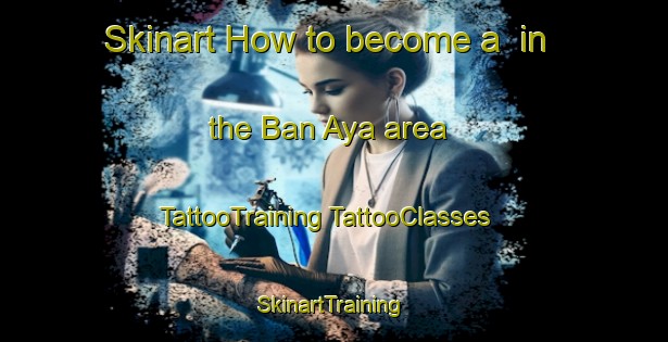 Skinart How to become a  in the Ban Aya area | #TattooTraining #TattooClasses #SkinartTraining-Thailand