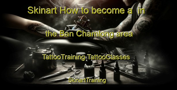 Skinart How to become a  in the Ban Chamlong area | #TattooTraining #TattooClasses #SkinartTraining-Thailand