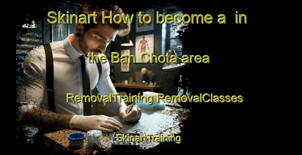 Skinart How to become a  in the Ban Chota area | #RemovalTraining #RemovalClasses #SkinartTraining-Thailand