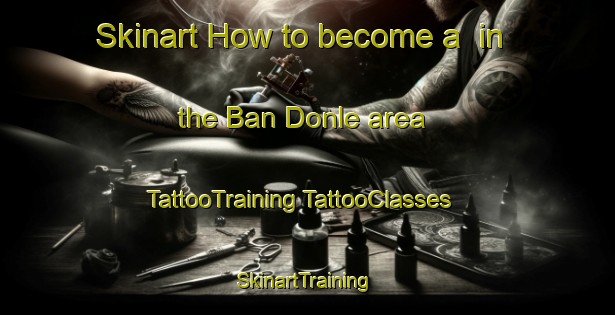 Skinart How to become a  in the Ban Donle area | #TattooTraining #TattooClasses #SkinartTraining-Thailand