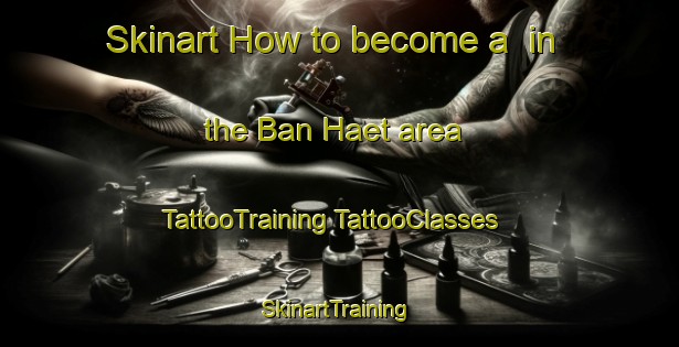 Skinart How to become a  in the Ban Haet area | #TattooTraining #TattooClasses #SkinartTraining-Thailand