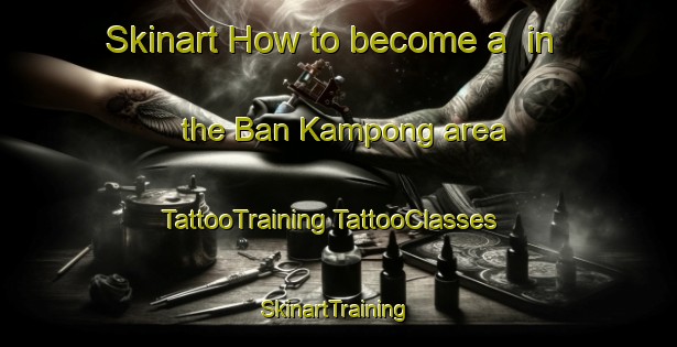 Skinart How to become a  in the Ban Kampong area | #TattooTraining #TattooClasses #SkinartTraining-Thailand