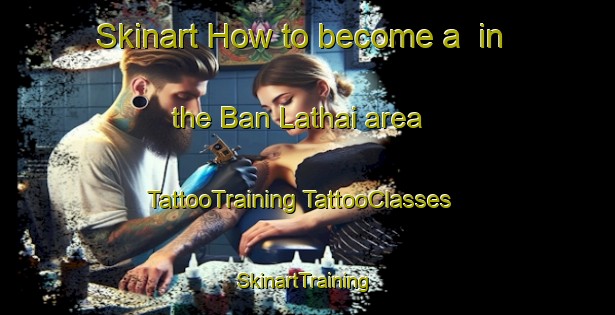 Skinart How to become a  in the Ban Lathai area | #TattooTraining #TattooClasses #SkinartTraining-Thailand