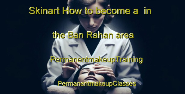 Skinart How to become a  in the Ban Rahan area | #PermanentmakeupTraining #PermanentmakeupClasses #SkinartTraining-Thailand