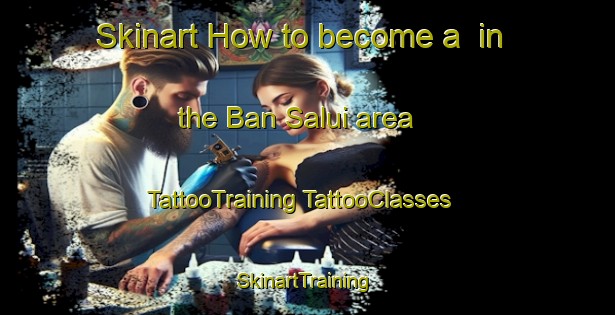 Skinart How to become a  in the Ban Salui area | #TattooTraining #TattooClasses #SkinartTraining-Thailand