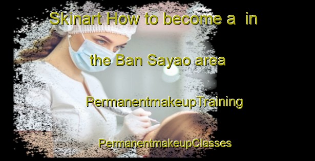 Skinart How to become a  in the Ban Sayao area | #PermanentmakeupTraining #PermanentmakeupClasses #SkinartTraining-Thailand