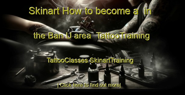 Skinart How to become a  in the Ban U area | #TattooTraining #TattooClasses #SkinartTraining-Thailand