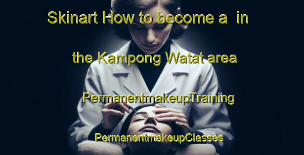 Skinart How to become a  in the Kampong Watat area | #PermanentmakeupTraining #PermanentmakeupClasses #SkinartTraining-Thailand