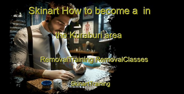 Skinart How to become a  in the Kuraburi area | #RemovalTraining #RemovalClasses #SkinartTraining-Thailand