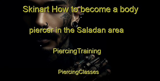 Skinart How to become a body piercer in the Saladan area | PiercingTraining | PiercingClasses | SkinartTraining-Thailand