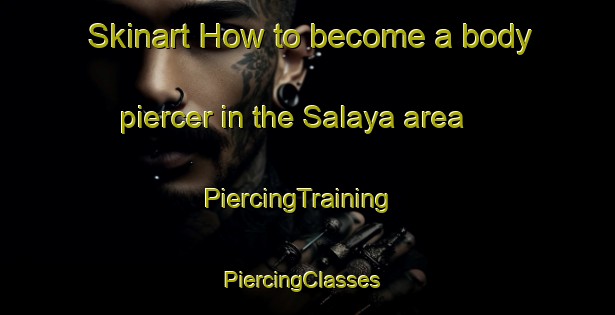 Skinart How to become a body piercer in the Salaya area | PiercingTraining | PiercingClasses | SkinartTraining-Thailand