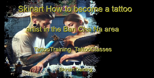 Skinart How to become a tattoo artist in the Ban Cha Na area | TattooTraining | TattooClasses | SkinartTraining-Thailand