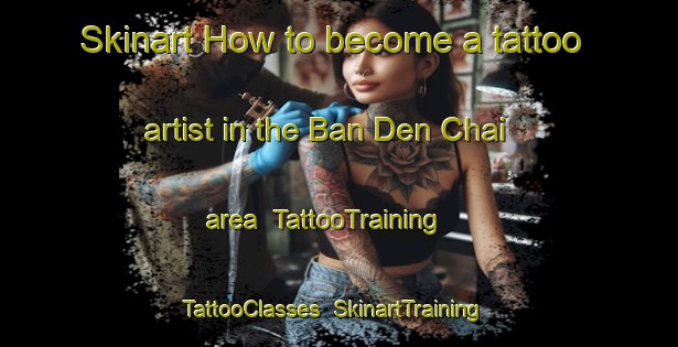 Skinart How to become a tattoo artist in the Ban Den Chai area | TattooTraining | TattooClasses | SkinartTraining-Thailand