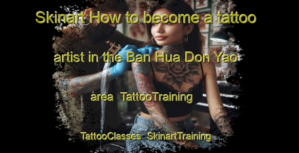 Skinart How to become a tattoo artist in the Ban Hua Don Yao area | TattooTraining | TattooClasses | SkinartTraining-Thailand