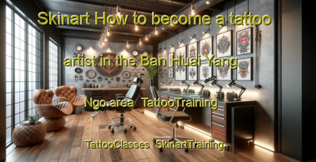 Skinart How to become a tattoo artist in the Ban Huai Yang Ngo area | TattooTraining | TattooClasses | SkinartTraining-Thailand