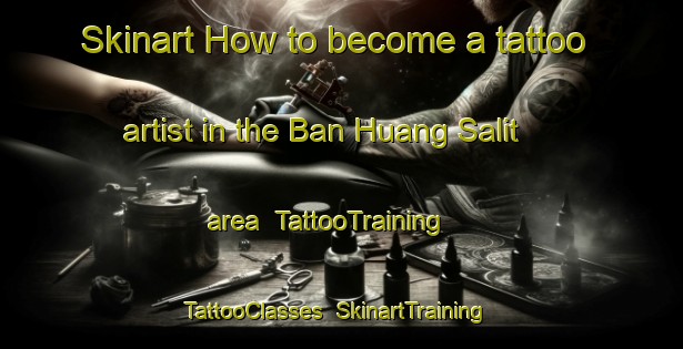 Skinart How to become a tattoo artist in the Ban Huang Salit area | TattooTraining | TattooClasses | SkinartTraining-Thailand