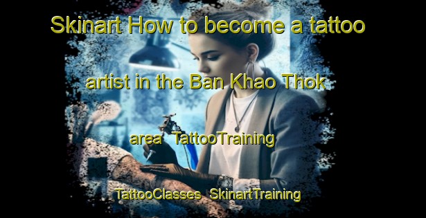 Skinart How to become a tattoo artist in the Ban Khao Thok area | TattooTraining | TattooClasses | SkinartTraining-Thailand