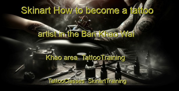 Skinart How to become a tattoo artist in the Ban Khao Wai Khao area | TattooTraining | TattooClasses | SkinartTraining-Thailand