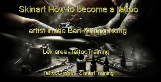 Skinart How to become a tattoo artist in the Ban Khlong Nong Lek area | TattooTraining | TattooClasses | SkinartTraining-Thailand