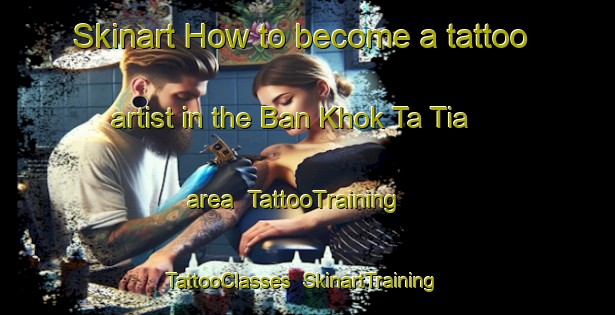 Skinart How to become a tattoo artist in the Ban Khok Ta Tia area | TattooTraining | TattooClasses | SkinartTraining-Thailand