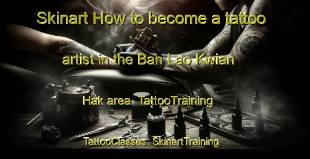 Skinart How to become a tattoo artist in the Ban Lao Kwian Hak area | TattooTraining | TattooClasses | SkinartTraining-Thailand