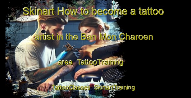 Skinart How to become a tattoo artist in the Ban Mon Charoen area | TattooTraining | TattooClasses | SkinartTraining-Thailand