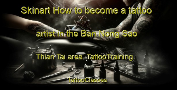 Skinart How to become a tattoo artist in the Ban Nong Sao Thian Tai area | TattooTraining | TattooClasses | SkinartTraining-Thailand